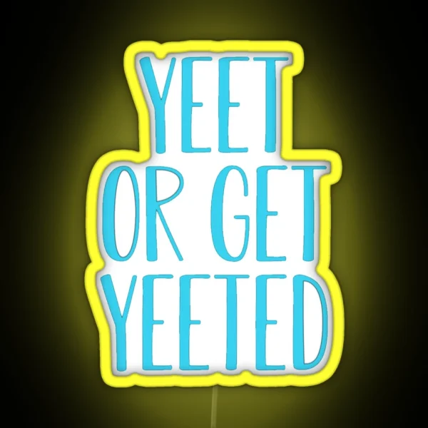 Yeet Or Get Yeeted RGB Neon Sign