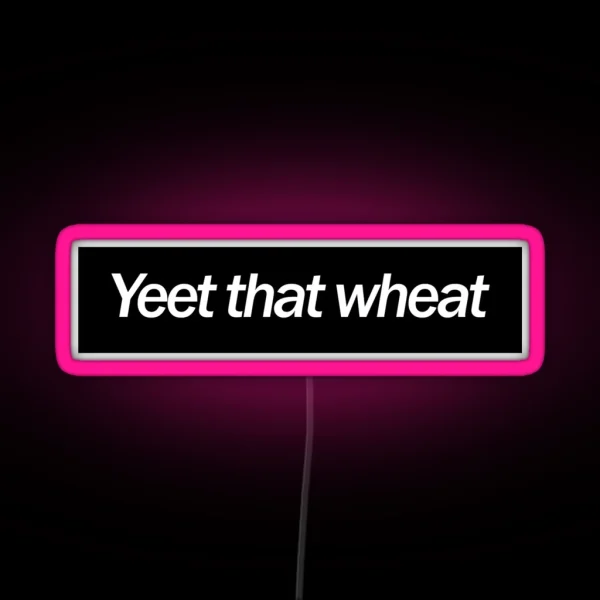 Yeet That Wheat RGB Neon Sign