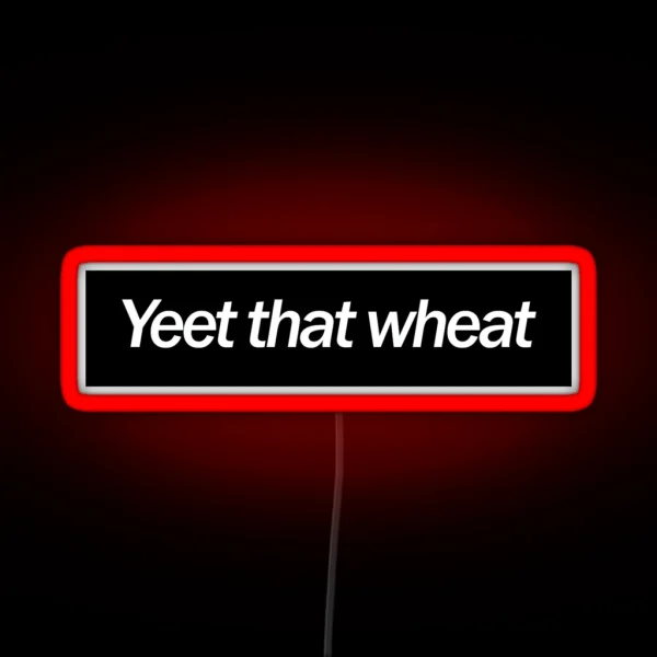 Yeet That Wheat RGB Neon Sign