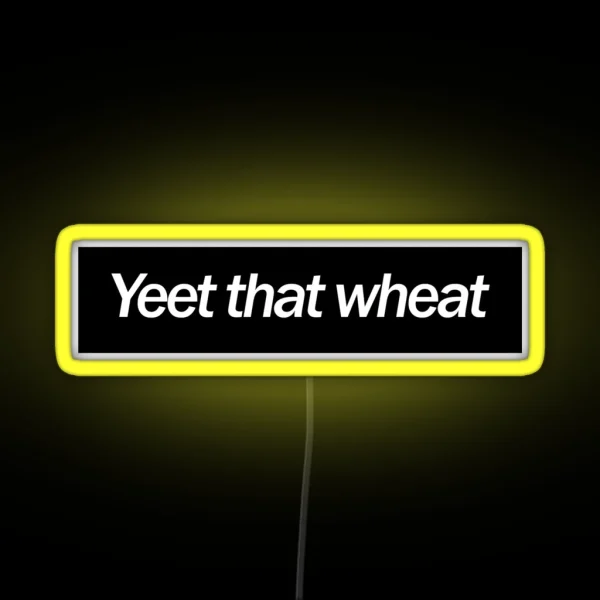 Yeet That Wheat RGB Neon Sign