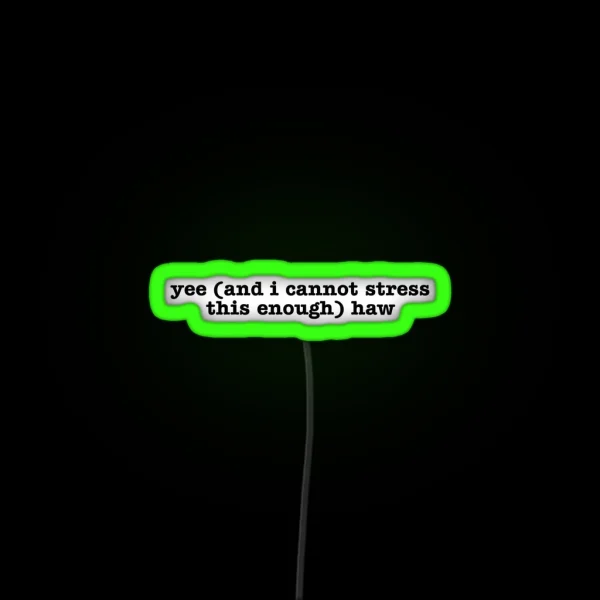 Yes And I Cannot Stress This Enough Haw RGB Neon Sign