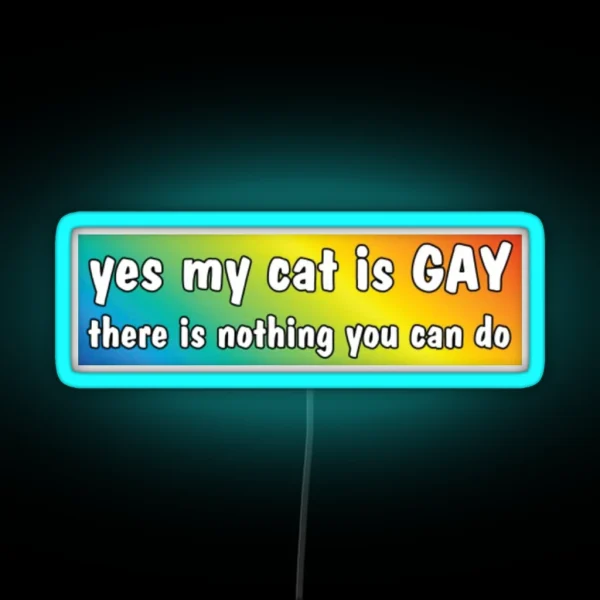 Yes My Cat Is GAY Bumper Led RGB Neon Sign