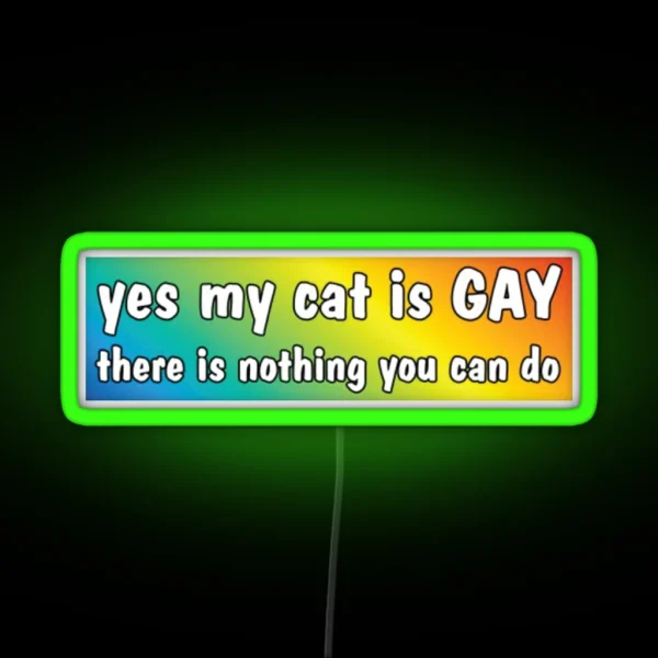 Yes My Cat Is GAY Bumper Led RGB Neon Sign