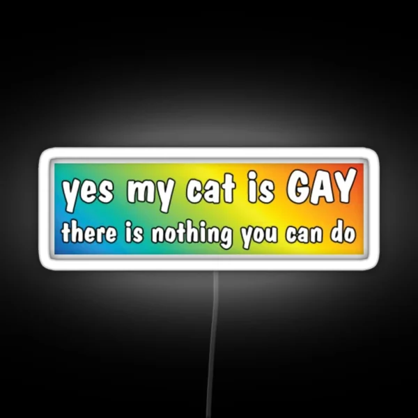 Yes My Cat Is GAY Bumper Led RGB Neon Sign