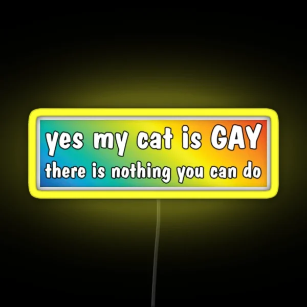 Yes My Cat Is GAY Bumper Led RGB Neon Sign