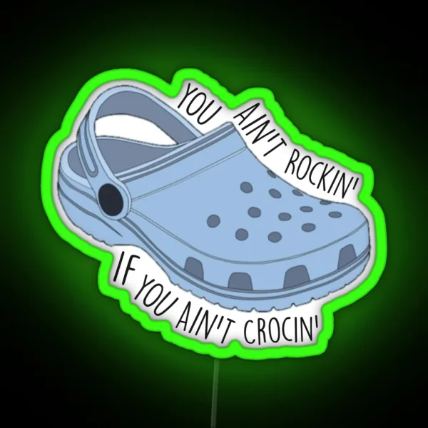 You Ain T Rocking If You Ain T Crocin RGB Neon Sign