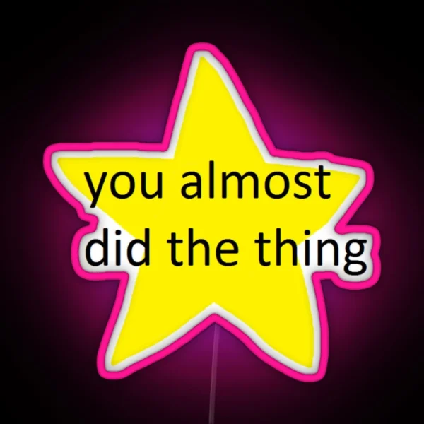 You Almost Did The Thing RGB Neon Sign