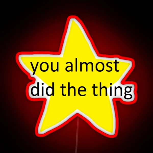 You Almost Did The Thing RGB Neon Sign