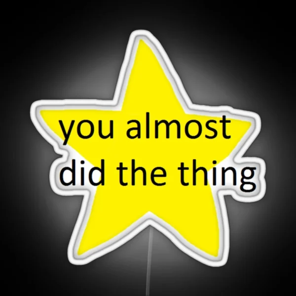 You Almost Did The Thing RGB Neon Sign