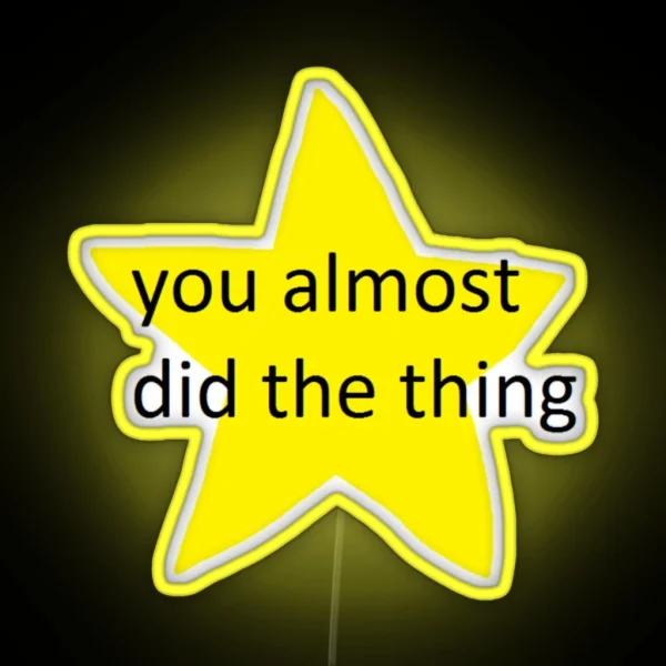 You Almost Did The Thing RGB Neon Sign