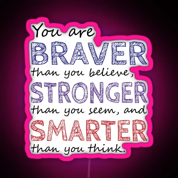 You Are Braver Stronger Smarter RGB Neon Sign