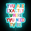 Neon affirmation decorative wall sign with motivational You Are Exactly Where You Need to Be message