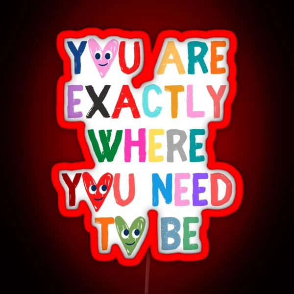 You Are Exactly Where You Need To Be RGB Neon Sign