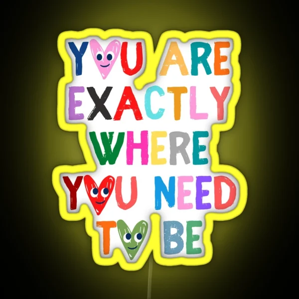 You Are Exactly Where You Need To Be RGB Neon Sign