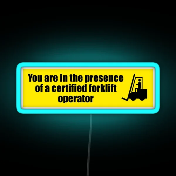 You Are In The Presence Of A Certified Forklift Operator RGB Neon Sign