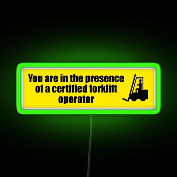 You Are In The Presence Of A Certified Forklift Operator RGB Neon Sign