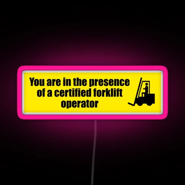 You Are In The Presence Of A Certified Forklift Operator RGB Neon Sign