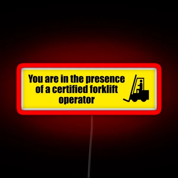 You Are In The Presence Of A Certified Forklift Operator RGB Neon Sign