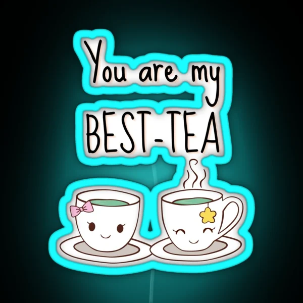 You Are My Best Tea Funny Pun Saying You Are My My RGB Neon Sign
