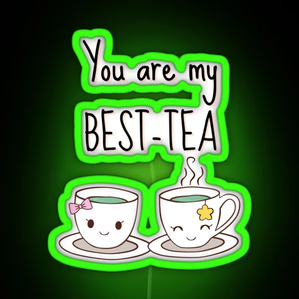 You Are My Best Tea Funny Pun Saying You Are My My RGB Neon Sign