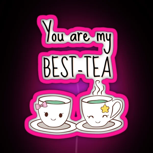 You Are My Best Tea Funny Pun Saying You Are My My RGB Neon Sign