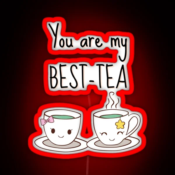 You Are My Best Tea Funny Pun Saying You Are My My RGB Neon Sign