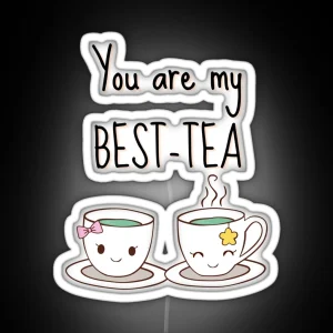 You Are My Best Tea Funny Pun Saying You Are My My Bestie Gift For Friend RGB Neon Sign