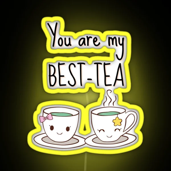You Are My Best Tea Funny Pun Saying You Are My My RGB Neon Sign