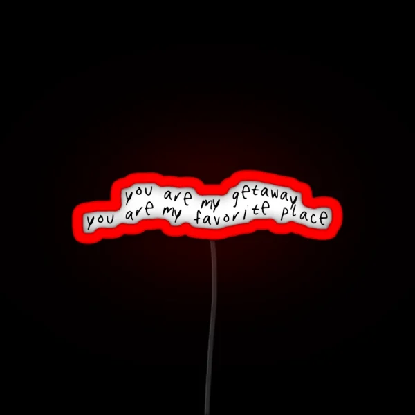 You Are My Getaway You Are My Favorite Place 5SOS Lyrics RGB Neon Sign
