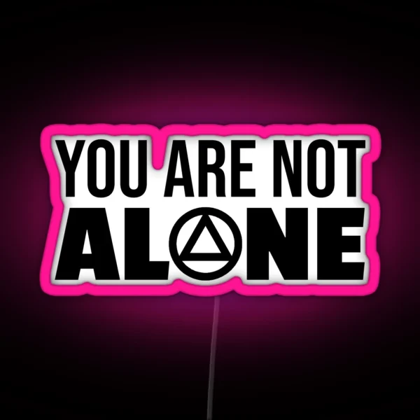 You Are Not Alone AA Logo Clean And Sober Living In Recovery RGB Neon Sign