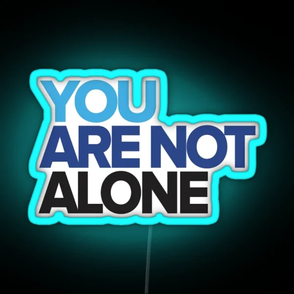 You Are Not Alone RGB Neon Sign