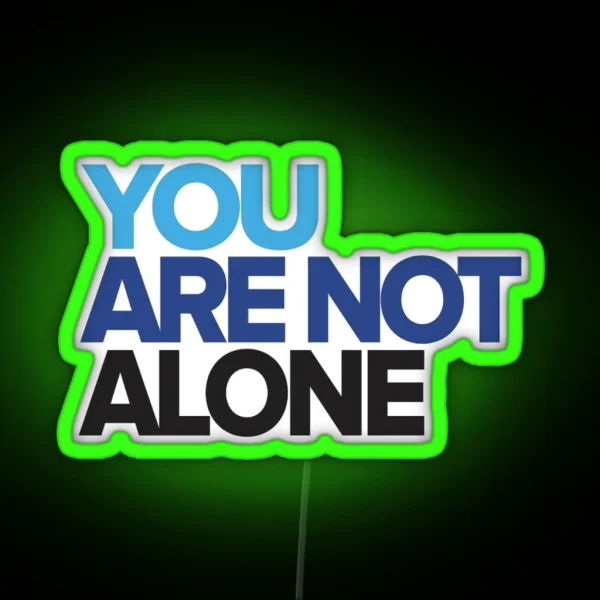 You Are Not Alone RGB Neon Sign