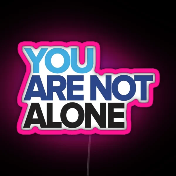 You Are Not Alone RGB Neon Sign