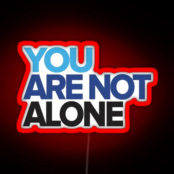 You Are Not Alone RGB Neon Sign