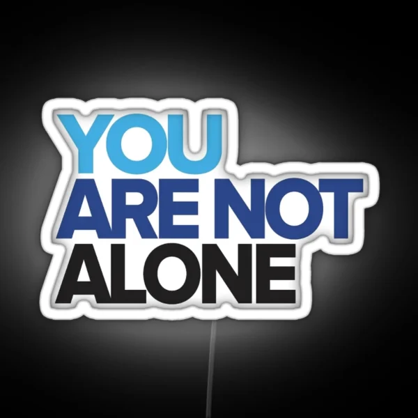 You Are Not Alone RGB Neon Sign
