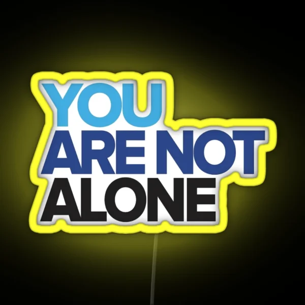You Are Not Alone RGB Neon Sign