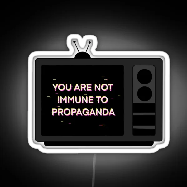 You Are Not Immune To Propaganda Glitch TV RGB Neon Sign