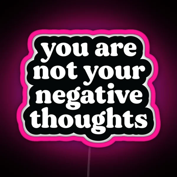 You Are Not Your Negative Thoughts Black Mental Health Trauma Addiction And Recovery Poster RGB Neon Sign