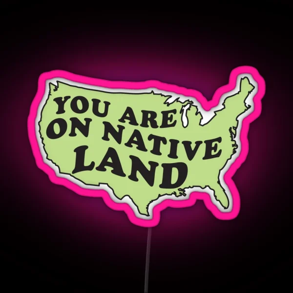 You Are On Native Land RGB Neon Sign