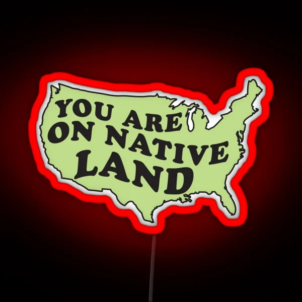 You Are On Native Land RGB Neon Sign