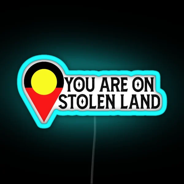 You Are On Stolen Land Aboriginal Land RGB Neon Sign