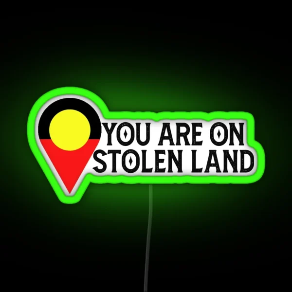 You Are On Stolen Land Aboriginal Land RGB Neon Sign