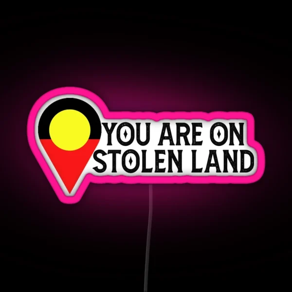 You Are On Stolen Land Aboriginal Land RGB Neon Sign