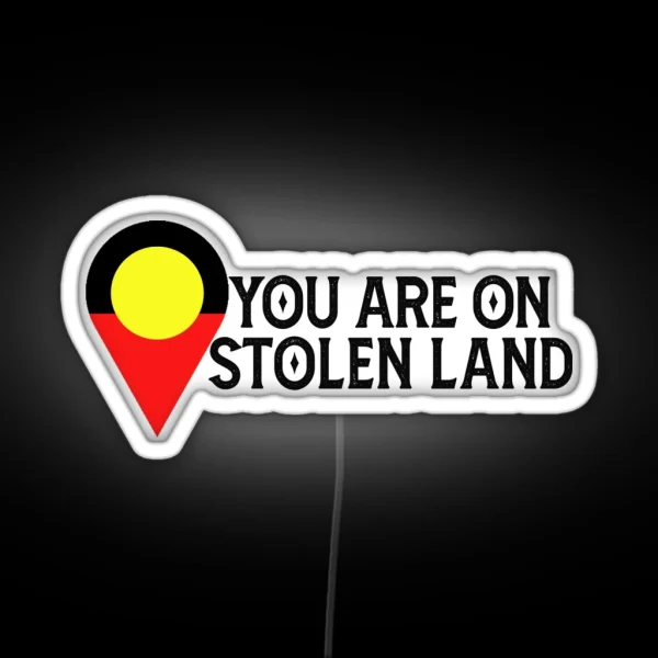 You Are On Stolen Land Aboriginal Land RGB Neon Sign