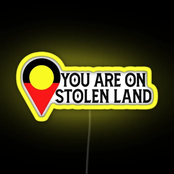 You Are On Stolen Land Aboriginal Land RGB Neon Sign