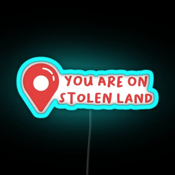 You Are On Stolen Land RGB Neon Sign
