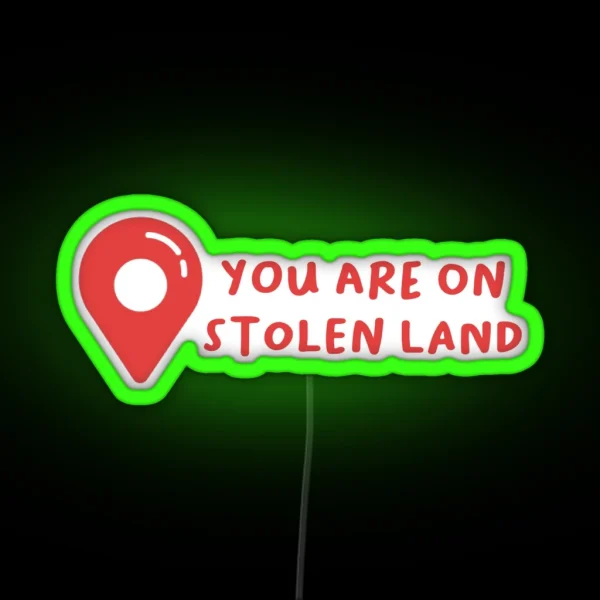 You Are On Stolen Land RGB Neon Sign