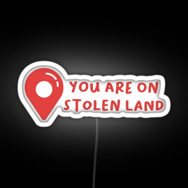 You Are On Stolen Land RGB Neon Sign