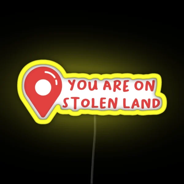 You Are On Stolen Land RGB Neon Sign