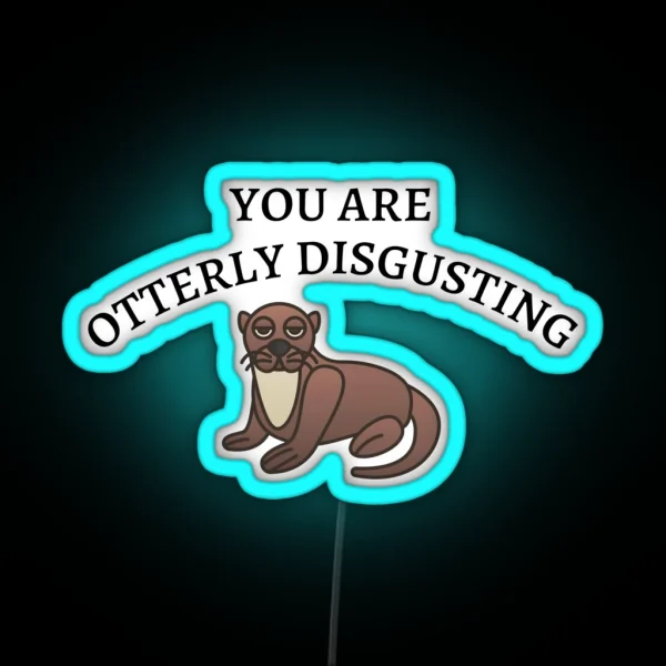 You Are Otterly Disgusting V2 Sarcastic Otter Annoyed RGB Neon Sign